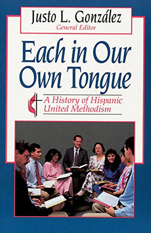 Each In Our Own Tongue: A History Of Hispanic United Methodism,Used