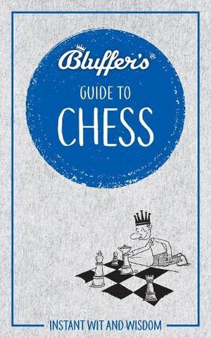 Bluffer'S Guide To Chess: Instant Wit And Wisdom (Bluffer'S Guides)