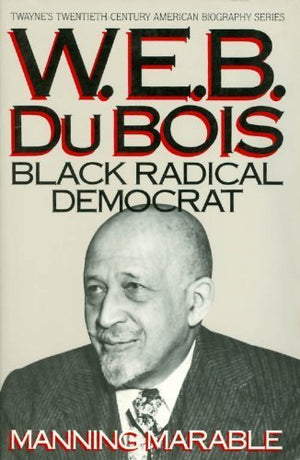 W. E. B. Du Bois: Black Radical Democrat (Twayne's 20th Century American Biography Series),Used