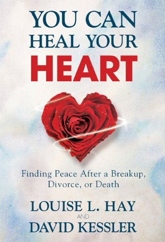 You Can Heal Your Heart: Finding Peace After a Breakup, Divorce, or Death,New