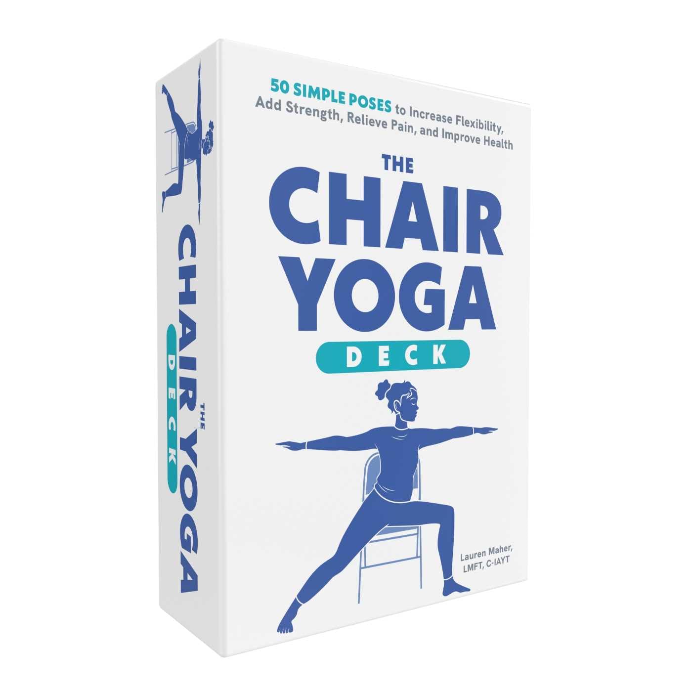 The Chair Yoga Deck: 50 Simple Poses To Increase Flexibility, Add Strength, Relieve Pain, And Improve Health