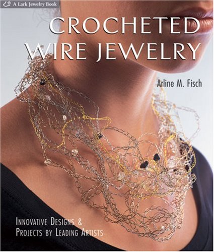 Crocheted Wire Jewelry: Innovative Designs & Projects by Leading Artists,Used