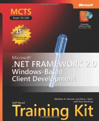 MCTS SelfPaced Training Kit (Exam 70526): Microsoft .NET Framework 2.0 WindowsBased Client Development