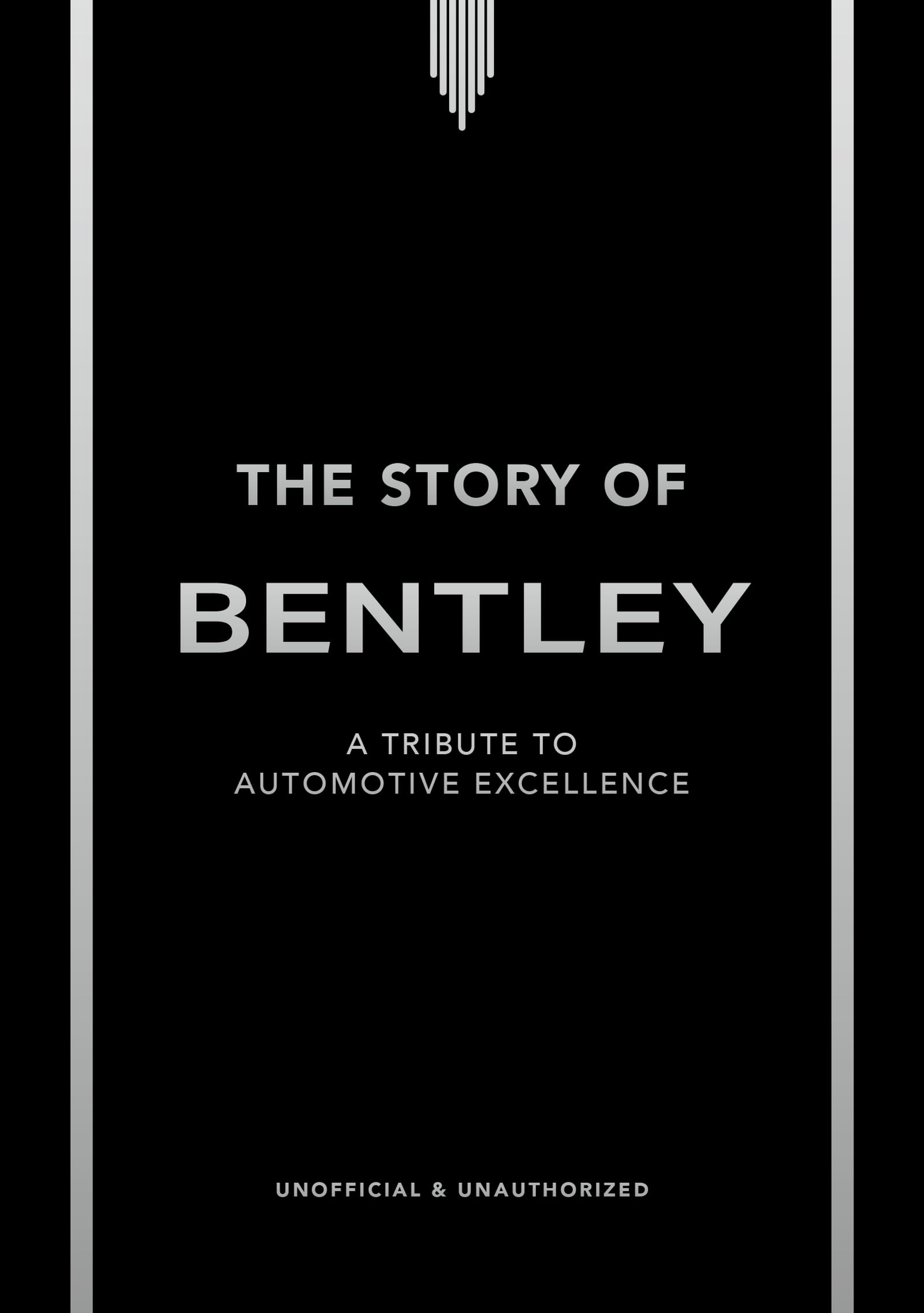 The Story Of Bentley: A Tribute To Automotive Excellence (The Story Of Cars)
