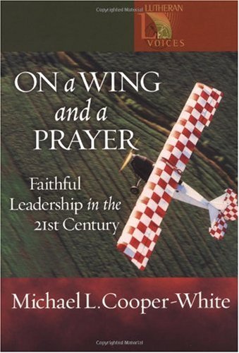 On A Wing And A Prayer: Faithful Leadership In The 21St Century (Lutheran Voices),Used