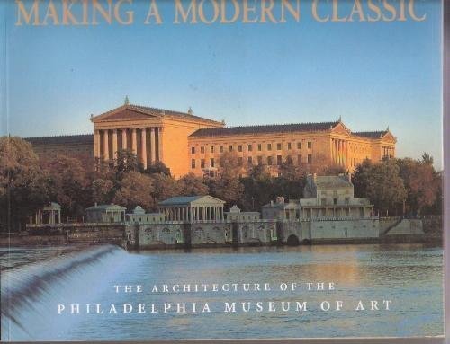 Making a Modern Classic: The Architecture of the Philadelphia Museum of Art,Used