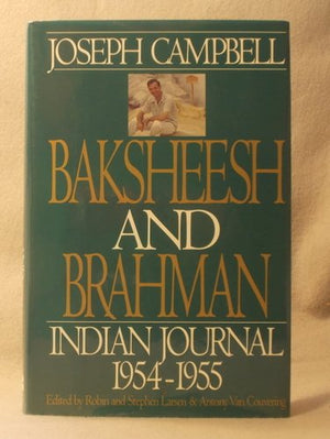 Baksheesh and Brahman: Indian Journal 19541955 (Joseph Campbell Works),Used