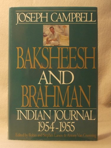 Baksheesh and Brahman: Indian Journal 19541955 (Joseph Campbell Works),Used