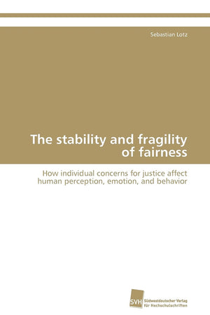 The stability and fragility of fairness: How individual concerns for justice affect human perception, emotion, and behavior,Used