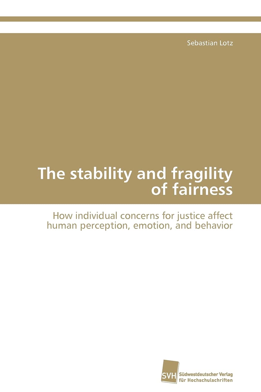 The stability and fragility of fairness: How individual concerns for justice affect human perception, emotion, and behavior,Used