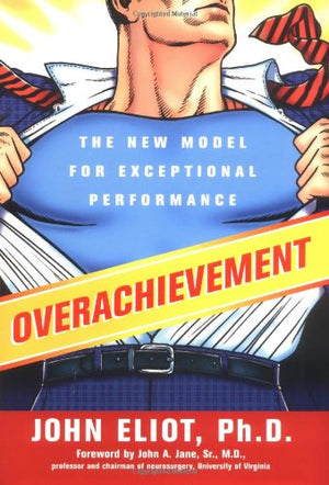 Overachievement: The New Model for Exceptional Performance,New