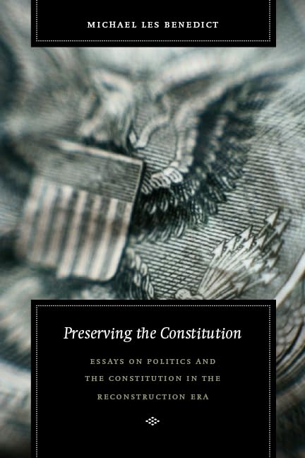 Preserving the Constitution: Essays on Politics and the Constitution in the Reconstruction Era (Reconstructing America),Used