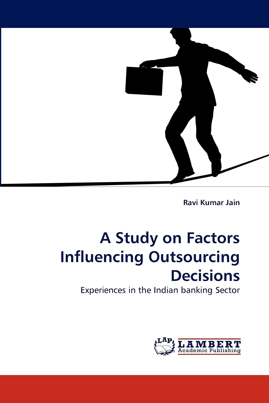 A Study on Factors Influencing Outsourcing Decisions: Experiences in the Indian banking Sector,Used