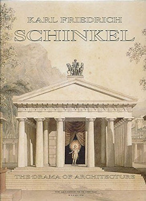 Karl Friedrich Schinkel, 17811841: The Drama Of Architecture,New