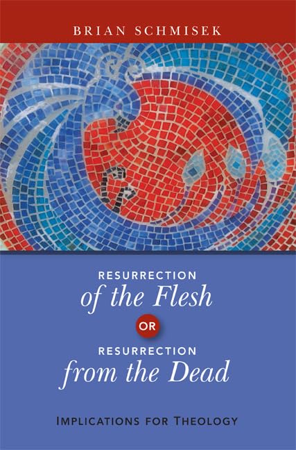 Resurrection of the Flesh or Resurrection from the Dead: Implications for Theology,Used