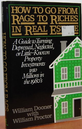 How to go from rags to riches in real estate: A guide to turning depressed, neglected, or littleknown property investments into,Used