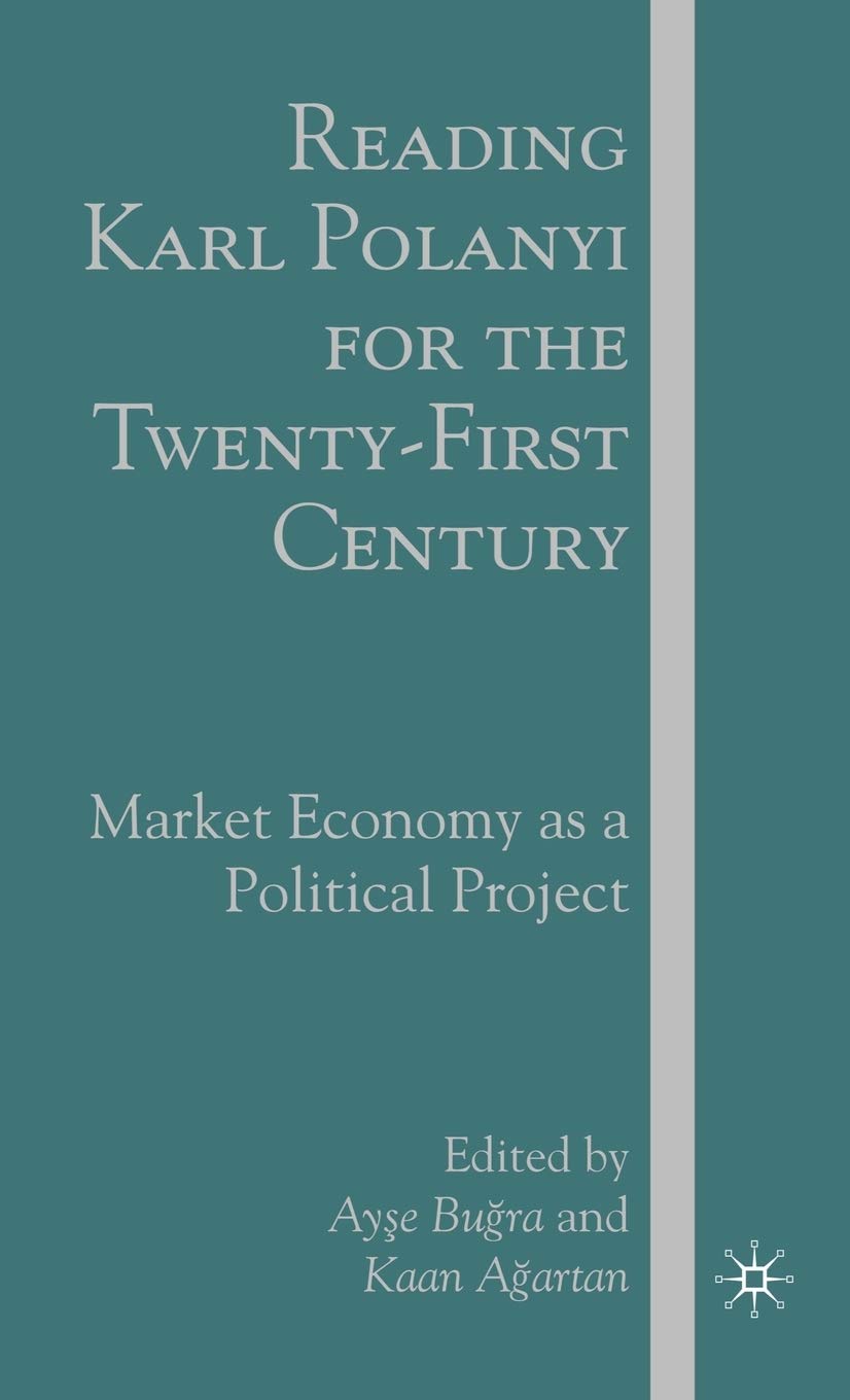 Reading Karl Polanyi for the TwentyFirst Century: Market Economy as a Political Project,New