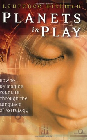 Planets in Play: How to Reimagine Your Life Through the Language of Astrology,Used