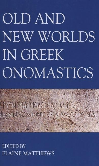 Old And New Worlds In Greek Onomastics (Proceedings Of The British Academy),New
