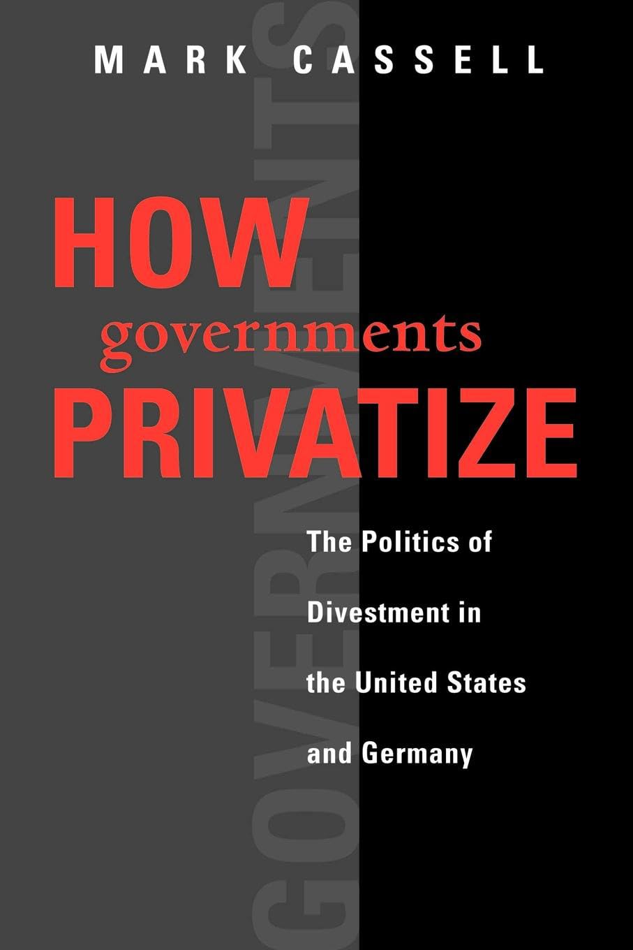 How Governments Privatize: The Politics of Divestment in the United States and Germany (American Government and Public Policy),Used