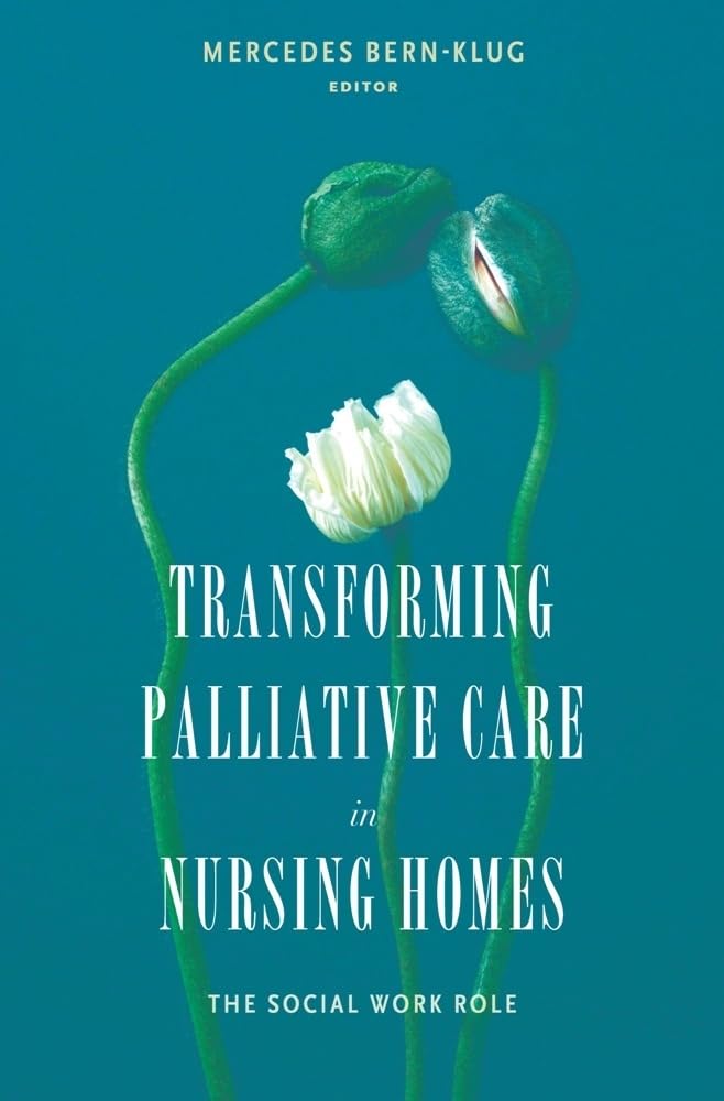 Transforming Palliative Care In Nursing Homes: The Social Work Role (Endoflife Care: A Series)