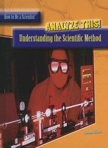 Analyze This!: Understanding the Scientific Method (How to Be a Scientist),Used