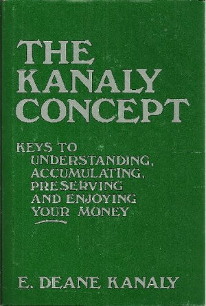 The Kanaly concept: Keys to understanding, accumulating, preserving, and enjoying your money,Used