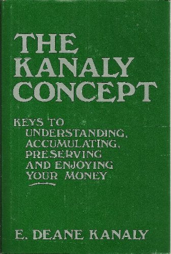 The Kanaly concept: Keys to understanding, accumulating, preserving, and enjoying your money,Used