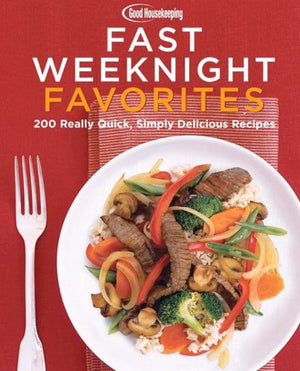 Good Housekeeping Fast Weeknight Favorites: 200 Simply Delicious Meals in 30 Minutes or Less,New