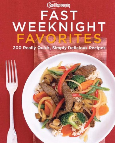Good Housekeeping Fast Weeknight Favorites: 200 Simply Delicious Meals in 30 Minutes or Less,New