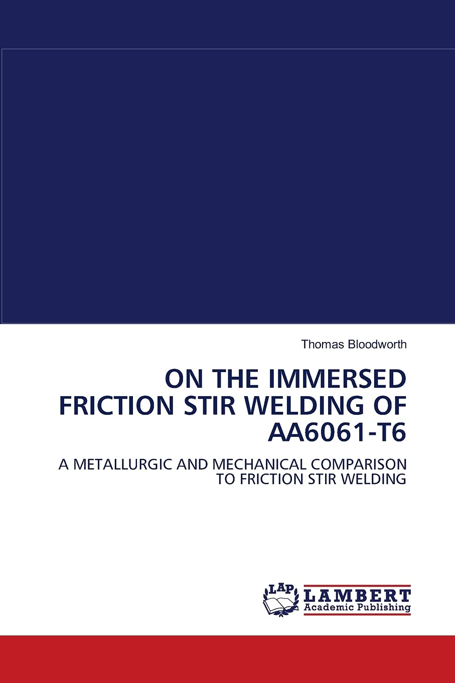 ON THE IMMERSED FRICTION STIR WELDING OF AA6061T6: A METALLURGIC AND MECHANICAL COMPARISON TO FRICTION STIR WELDING,Used