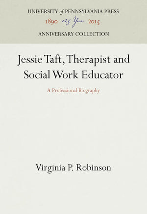 Jessie Taft, Therapist and Social Work Educator: A Professional Biography (Anniversary Collection),Used