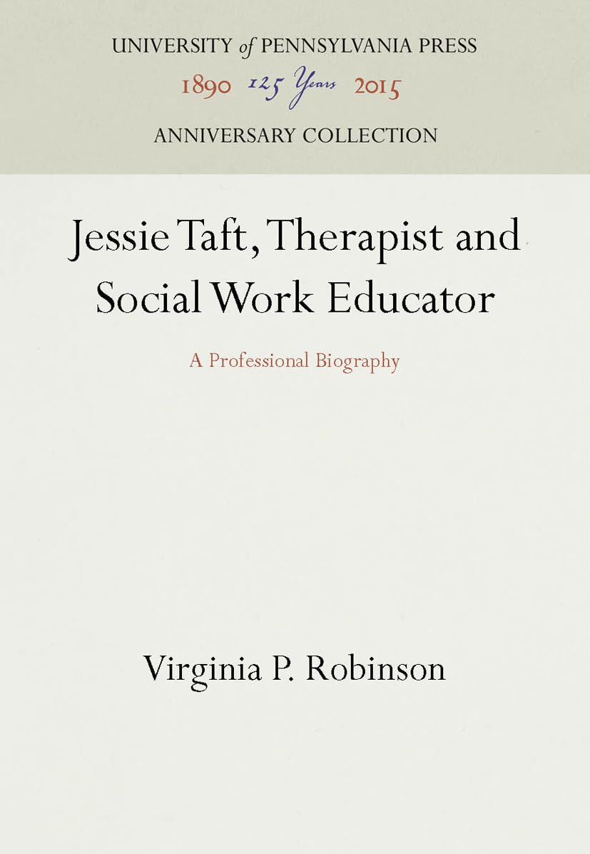 Jessie Taft, Therapist and Social Work Educator: A Professional Biography (Anniversary Collection),Used