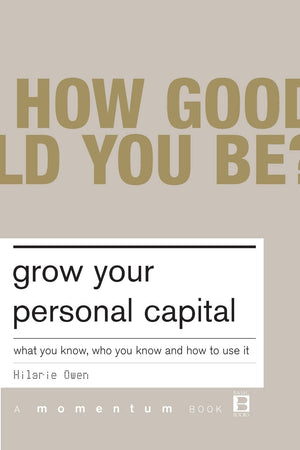 Grow Your Personal Capital: What You Know, Who You Know And How To Use It,New