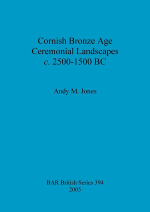 Cornish Bronze Age Ceremonial Landscapes C. 25001500 Bc (Bar British),Used