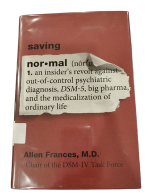 Saving Normal: An Insiders Revolt Against OutofControl Psychiatric Diagnosis, DSM5, Big Pharma, and the Medicalization of Ord,Used