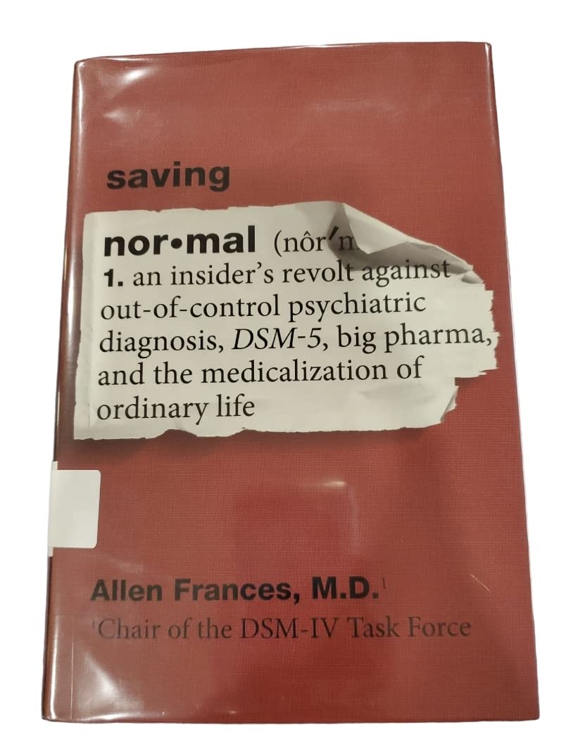 Saving Normal: An Insiders Revolt Against OutofControl Psychiatric Diagnosis, DSM5, Big Pharma, and the Medicalization of Ord,Used