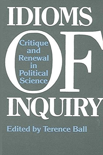 Idioms of Inquiry: Critique and Renewal in Political Science (Suny Series in Political Theory : Contemporary Issues),Used