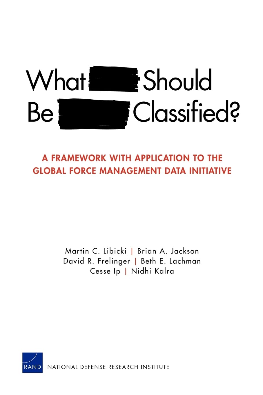 What Should Be Classified?: A Framework With Application To The Global Force Management Data Initiative (Rand Corporation Monogr,New