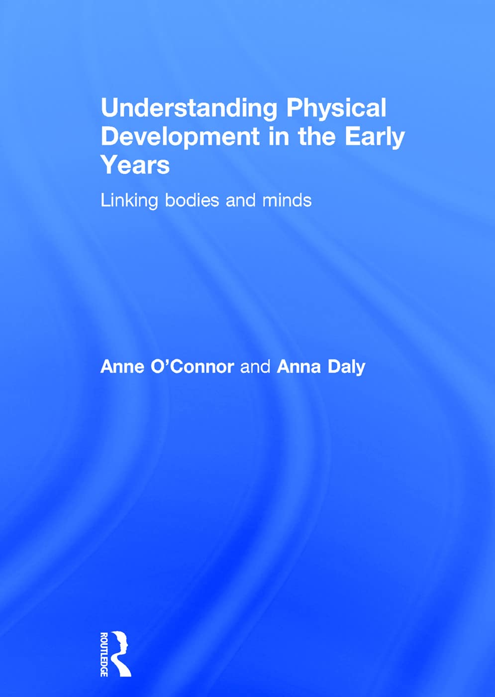 Understanding Physical Development in the Early Years: Linking bodies and minds,Used