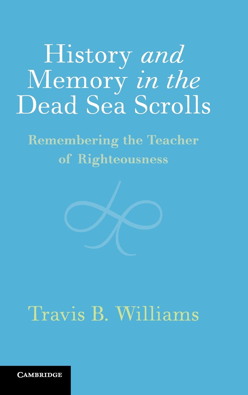 History and Memory in the Dead Sea Scrolls: Remembering the Teacher of Righteousness,Used