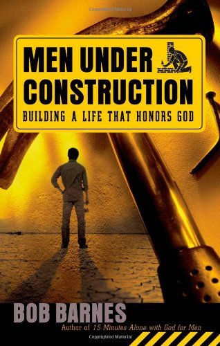 Men Under Construction: Building a Life That Honors God,New