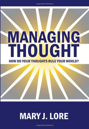Managing Thought: How Do Your Thoughts Rule Your World?,New