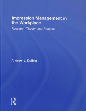 Impression Management in the Workplace: Research, Theory and Practice,New