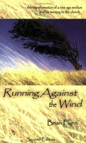 Running Against The Wind: The Transformation Of A New Age Medium And His Warning To The Church