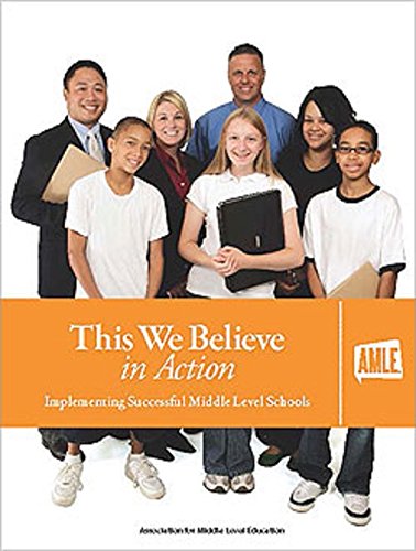 This We Believe in Action: Implementing Successful Middle Level Schools,New