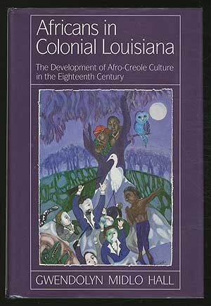 Africans in Colonial Louisiana: The Development of AfroCreole Culture in the Eighteenth Century,New