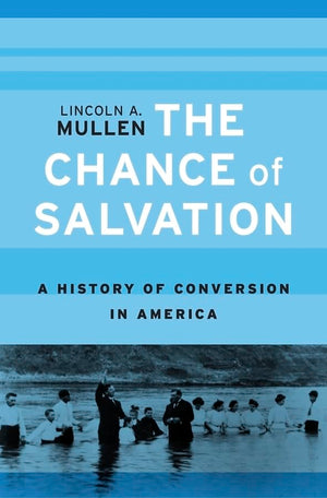 The Chance Of Salvation: A History Of Conversion In America,Used
