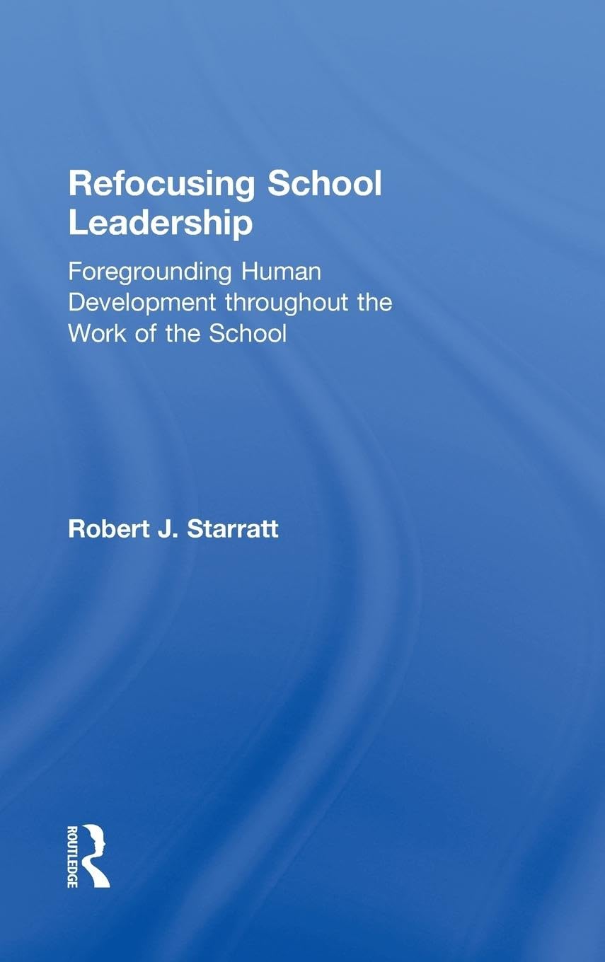 Refocusing School Leadership: Foregrounding Human Development Throughout The Work Of The School