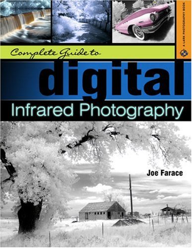 Complete Guide To Digital Infrared Photography (A Lark Photography Book)